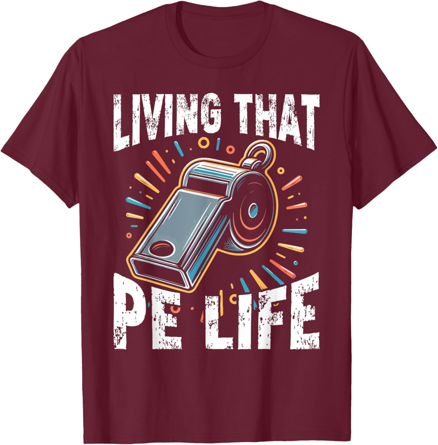 PE Teacher, Funny, Living that PE Life T-Shirt - T-Shirt | Maroon