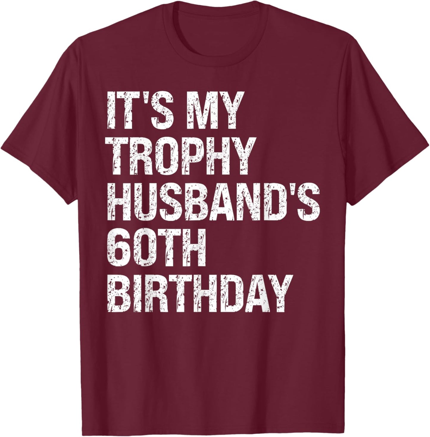 Bruh It's My Trophy Husband's 60th Birthday King OMG Funny T-Shirt - T-Shirt | Maroon