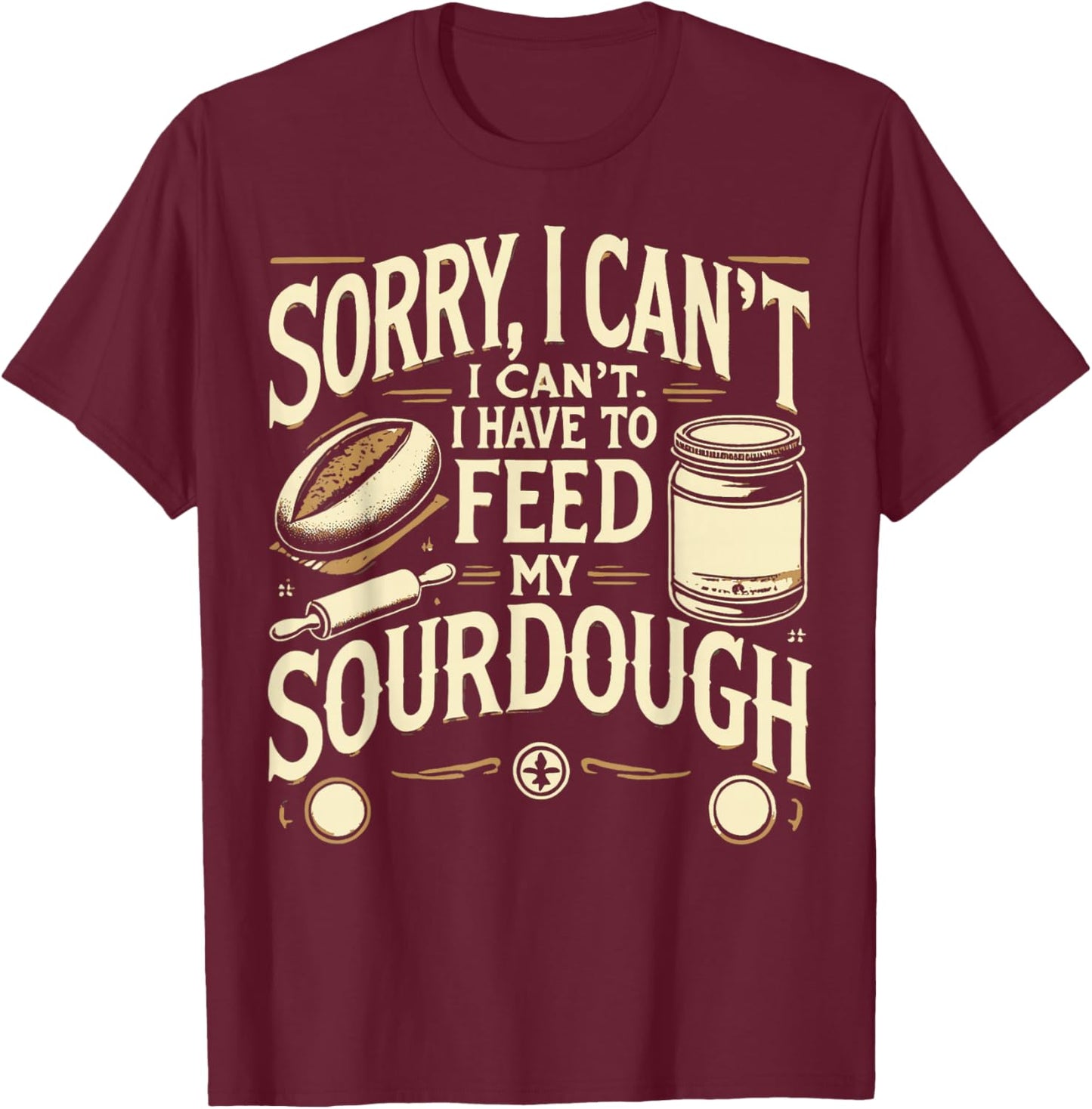 Bread Sourdough Starter Bread Making Baker T-Shirt - T-Shirt | Maroon
