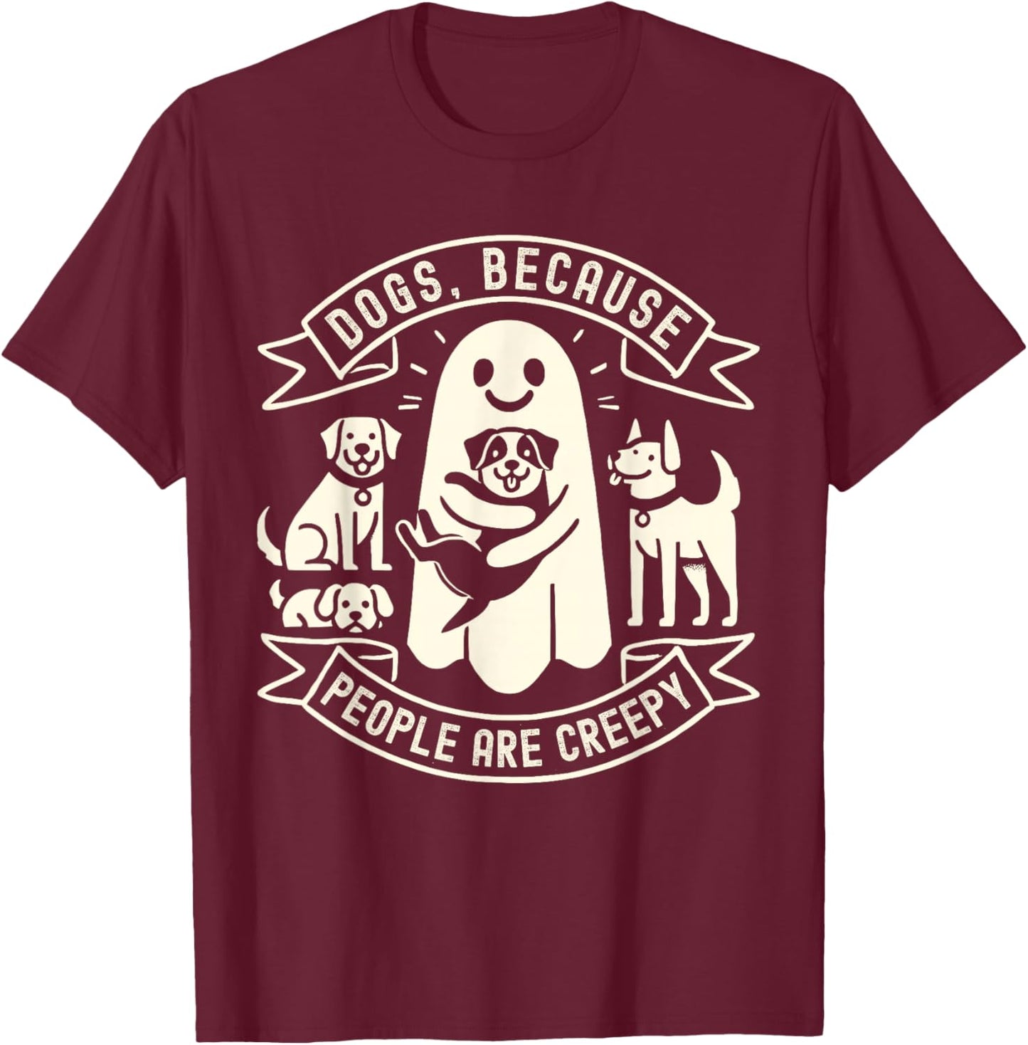 Dogs Because People Are Creepy Shirt Dog Lovers Halloween T-Shirt - T-Shirt | Maroon