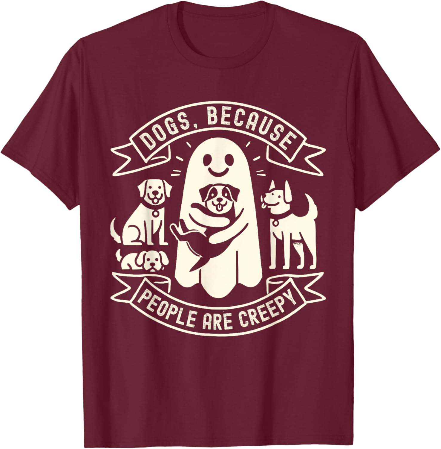 Dogs Because People Are Creepy Shirt Dog Lovers Halloween T-Shirt - T-Shirt | Maroon