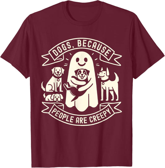 Dogs Because People Are Creepy Shirt Dog Lovers Halloween T-Shirt - T-Shirt | Maroon