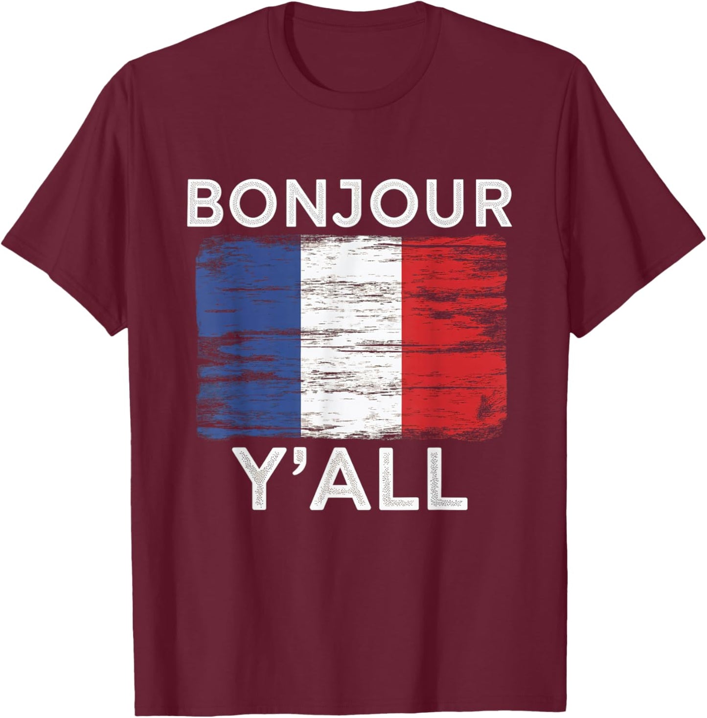 Bonjour Y'All French Flag France Culture Greeting T-Shirt - T-Shirt | Maroon