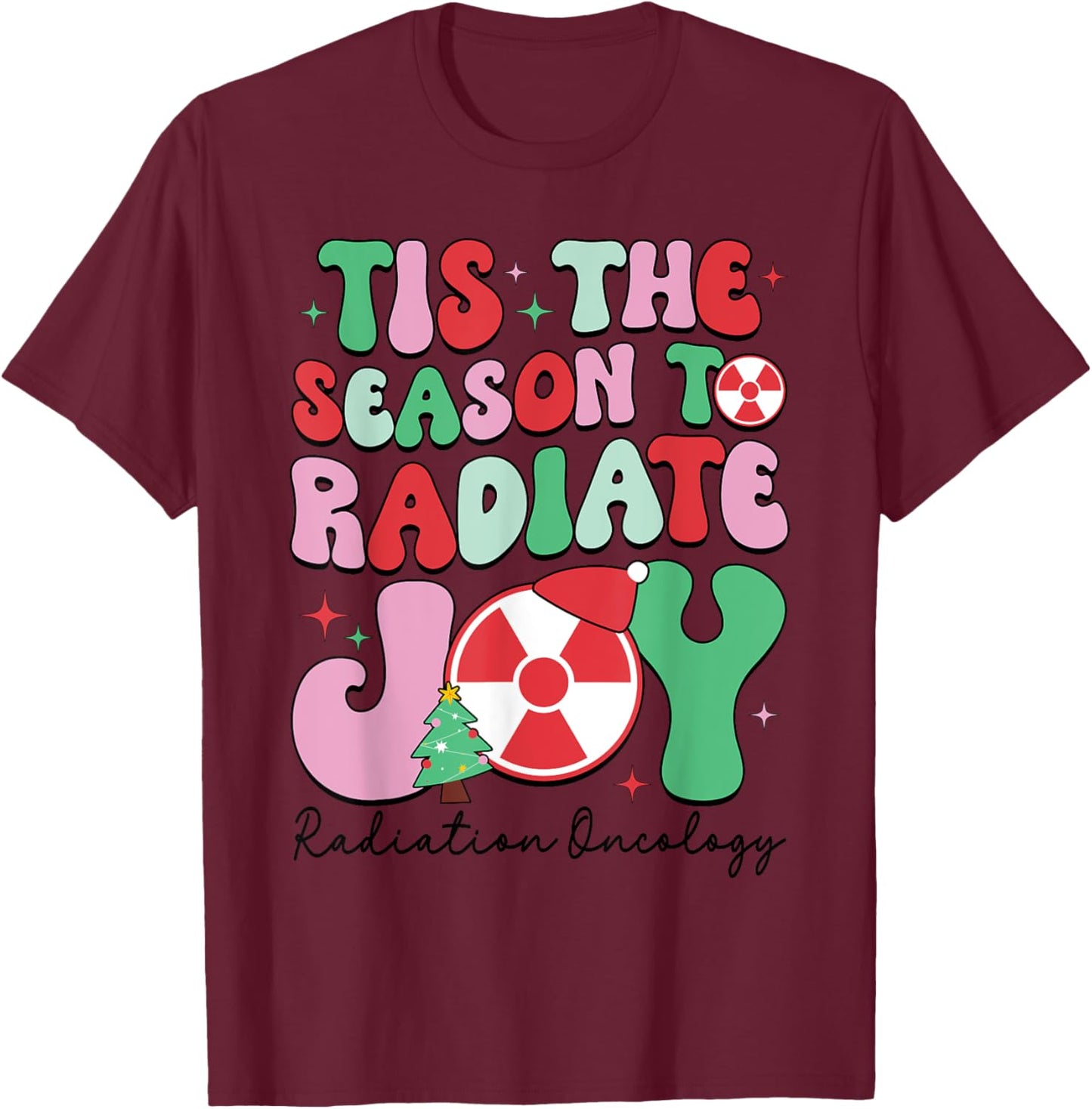 Tis The Season To Radiate Joy Radiation Oncology Christmas T-Shirt - T-Shirt | Maroon