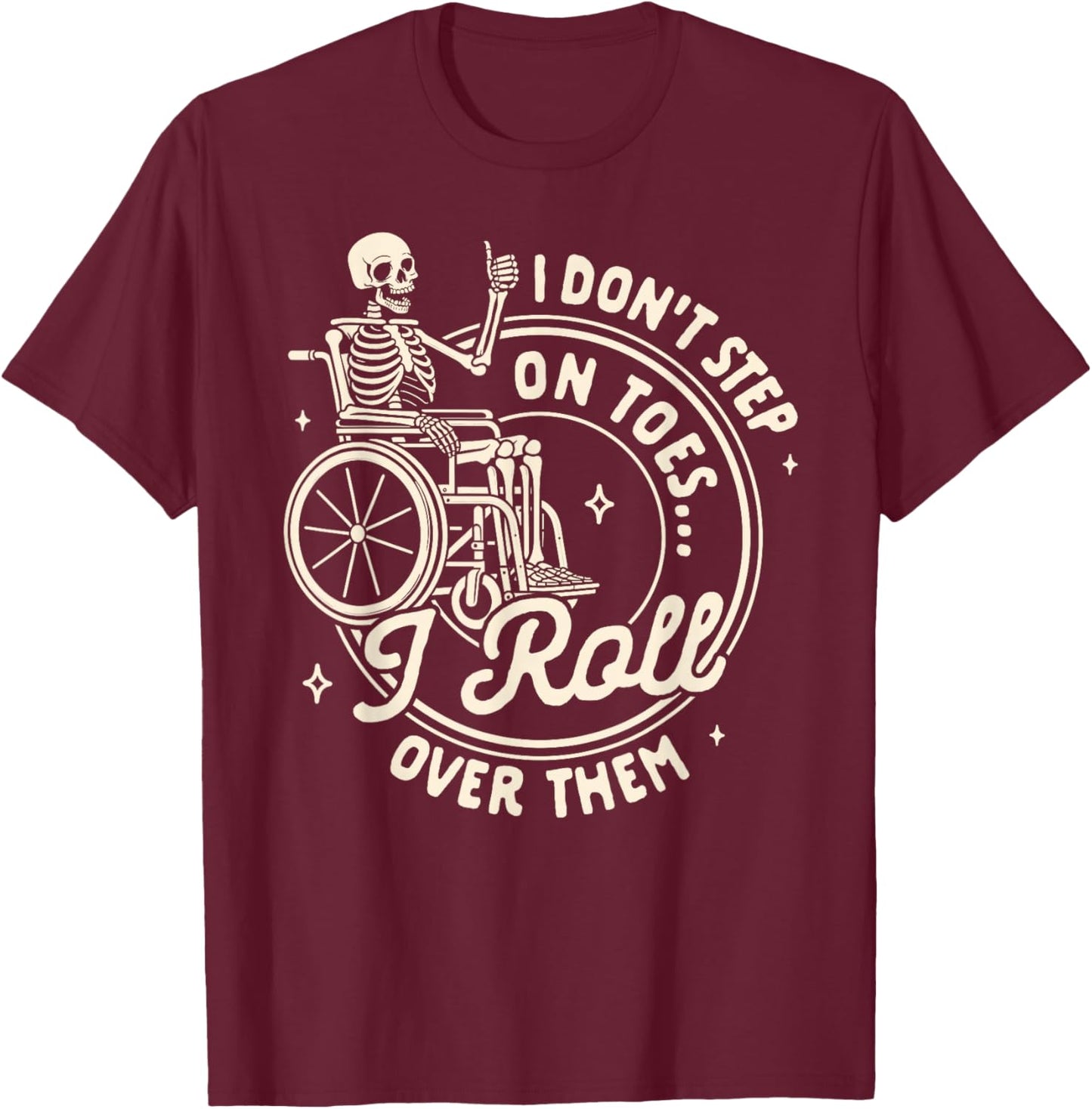 Disability Wheelchair I Don't Step On Toe I Roll Over Them T-Shirt - T-Shirt | Maroon