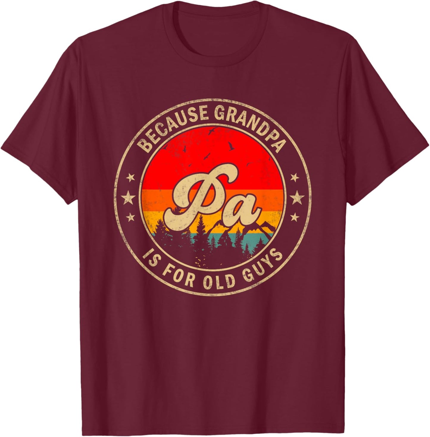 Pa Because Grandpa Is For Old Guys for Papa Grandpa T-Shirt - T-Shirt | Maroon