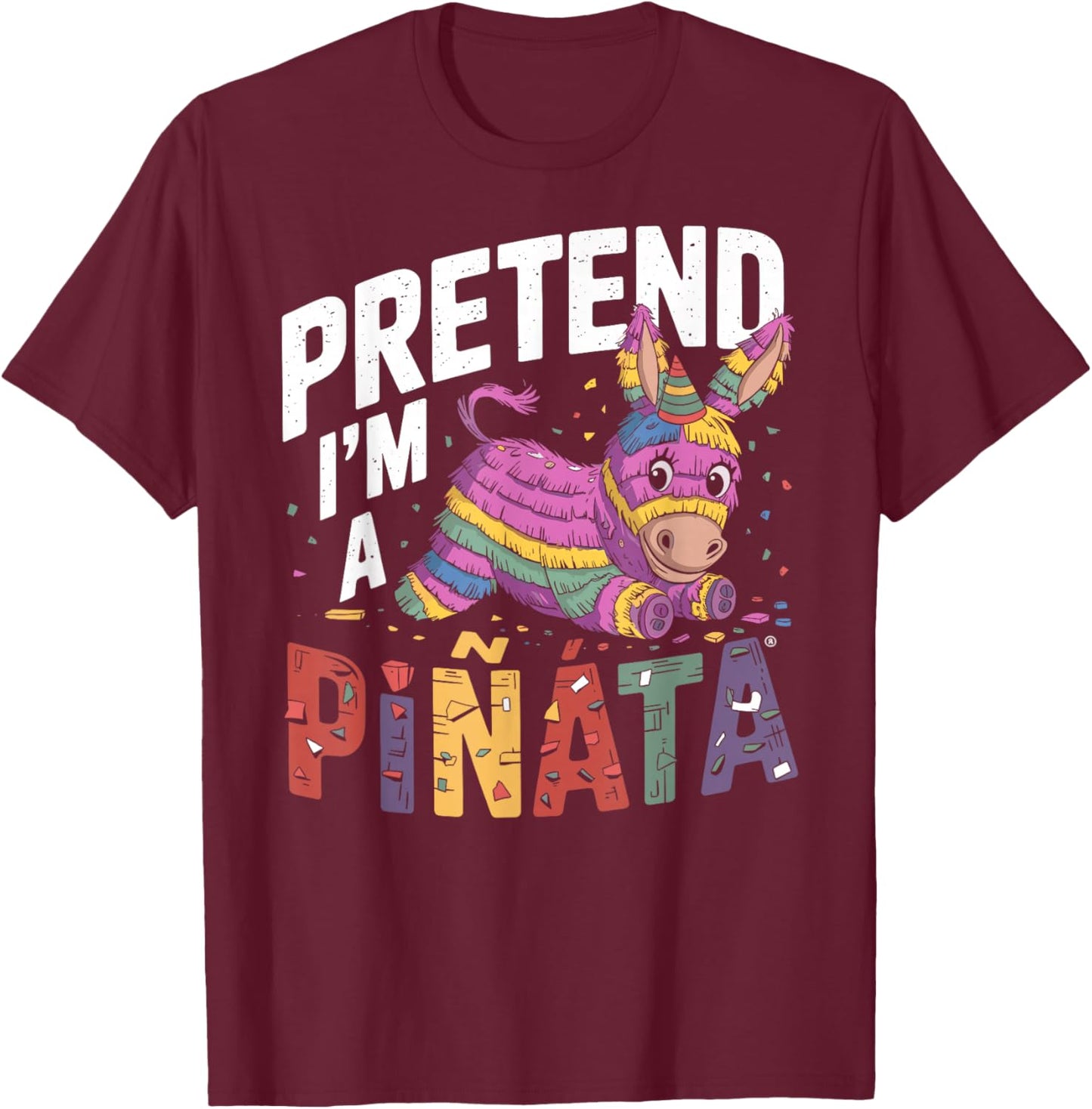 Pretend I'm A Pinata T-Shirt - T-Shirt | Maroon