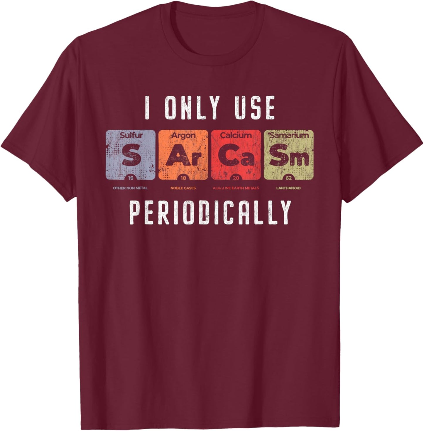 Sarcasm Periodically - Clever Chemistry Pun Funny Science T-Shirt - T-Shirt | Maroon