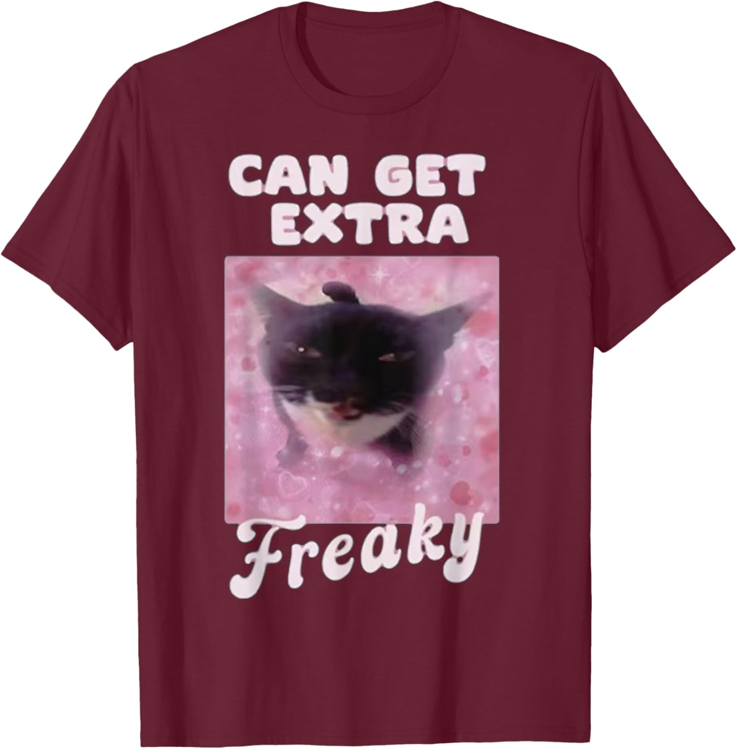 Can Get Extra Freaky Cat Funny T-Shirt - T-Shirt | Maroon