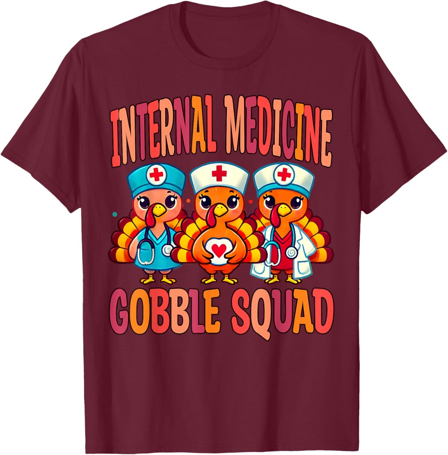 Internal Medicine Doctor Nurse Gobble Squad Thanksgiving T-Shirt - T-Shirt | Maroon