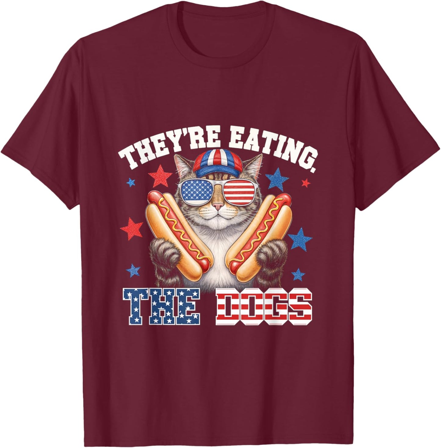 Theyre Eating The Dogs Cat Hot Dog Pet Lovers America T-Shirt - T-Shirt | Maroon