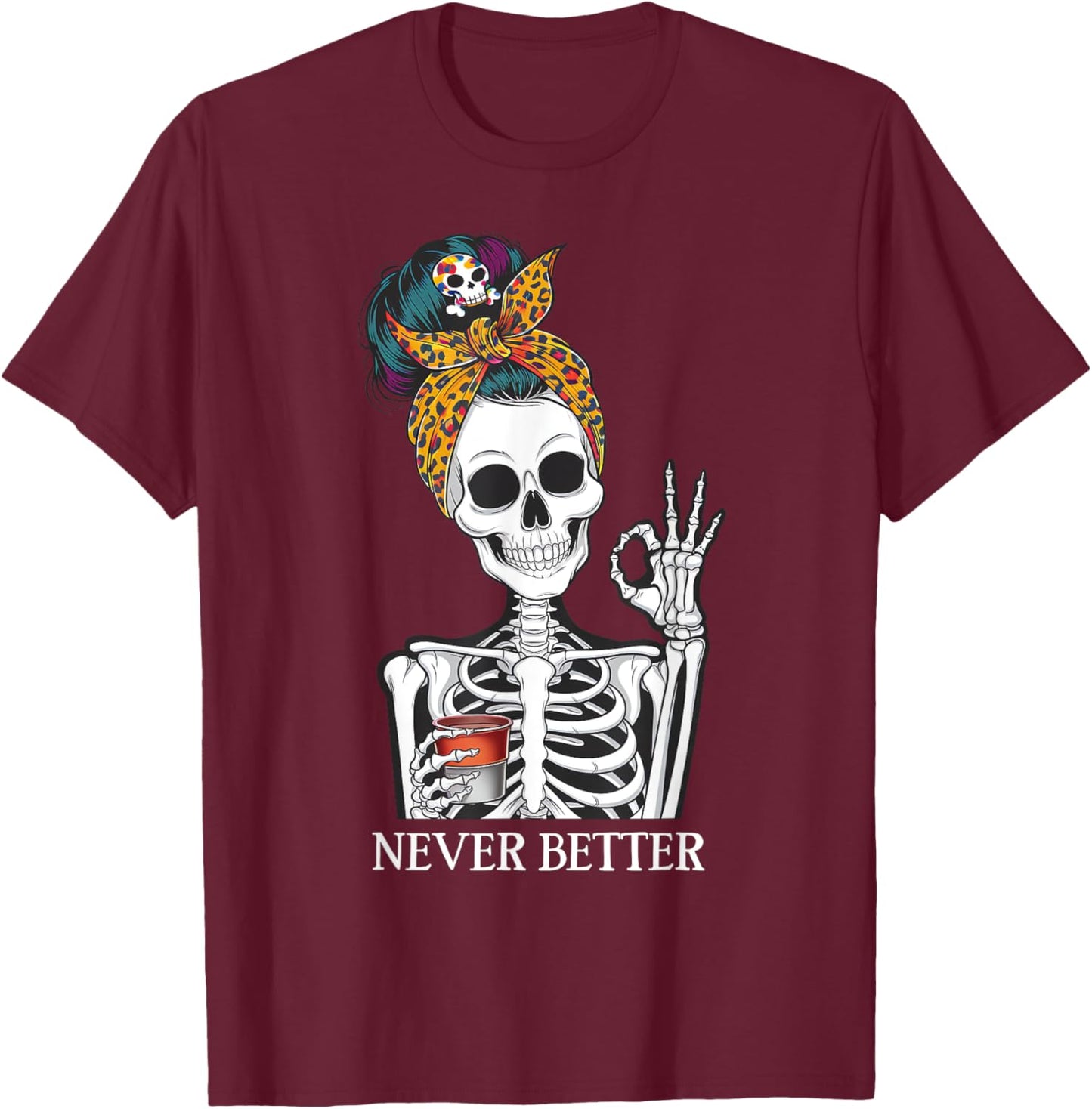 Messy Bun Drinking Coffee Never Better Skeleton T-Shirt - T-Shirt | Maroon