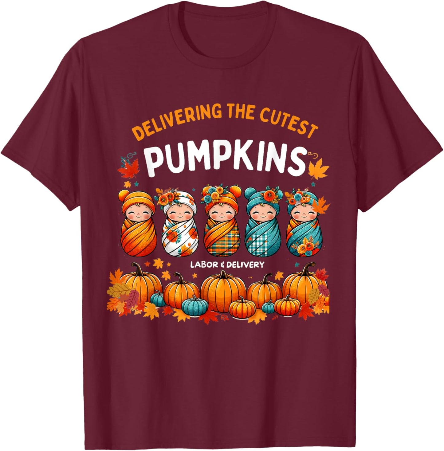 Delivering The Cutest Pumpkins Labor & Delivery Nurse Design T-Shirt - T-Shirt | Maroon