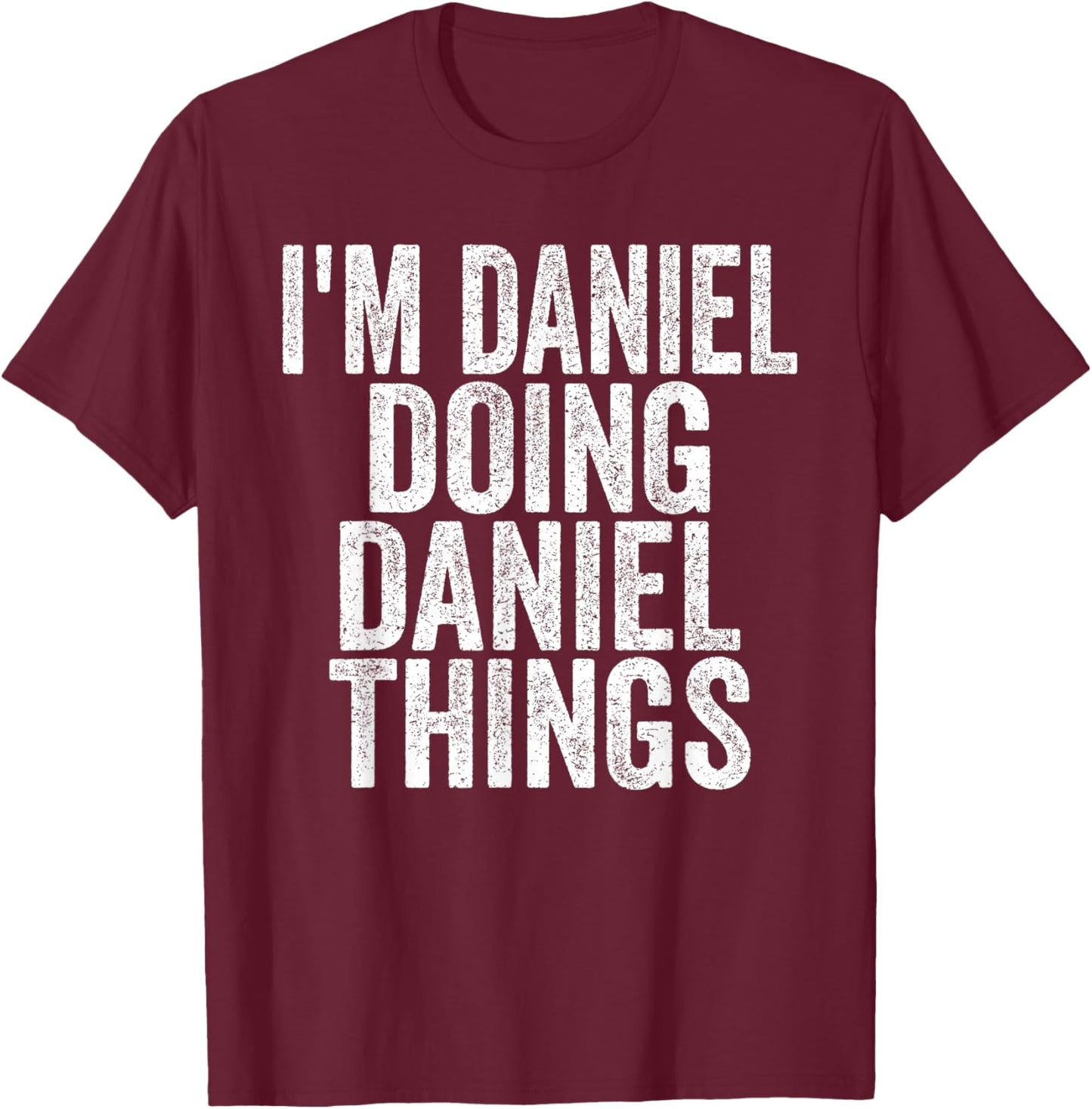 I'm Daniel Doing Daniel Things Funny Saying T-Shirt - T-Shirt | Maroon