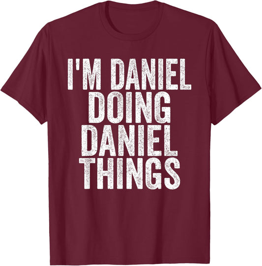 I'm Daniel Doing Daniel Things Funny Saying T-Shirt - T-Shirt | Maroon