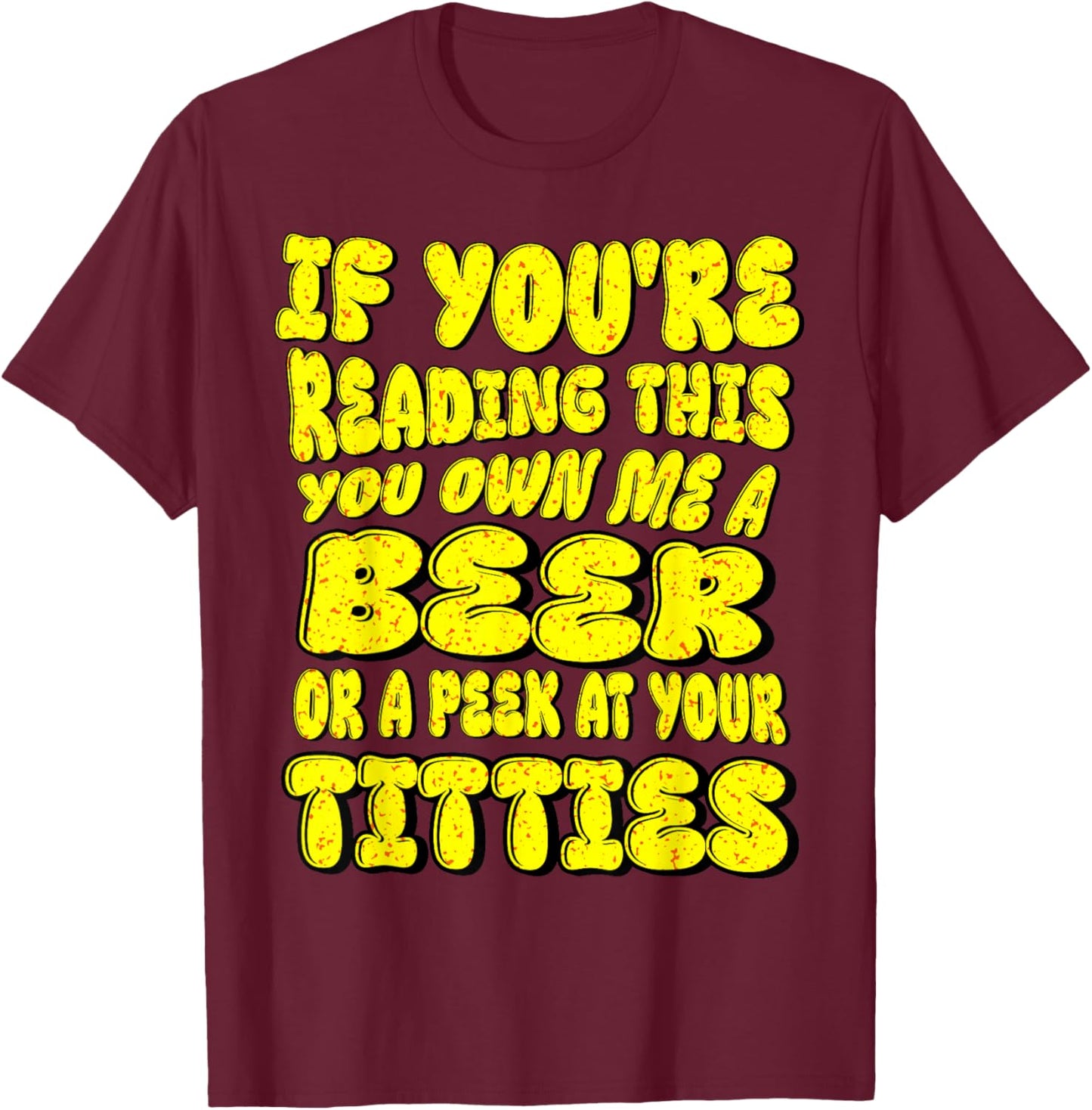 Funny ,Beer ,Lover ,If You're Reading This You Owe Me A Beer T-Shirt - T-Shirt | Maroon