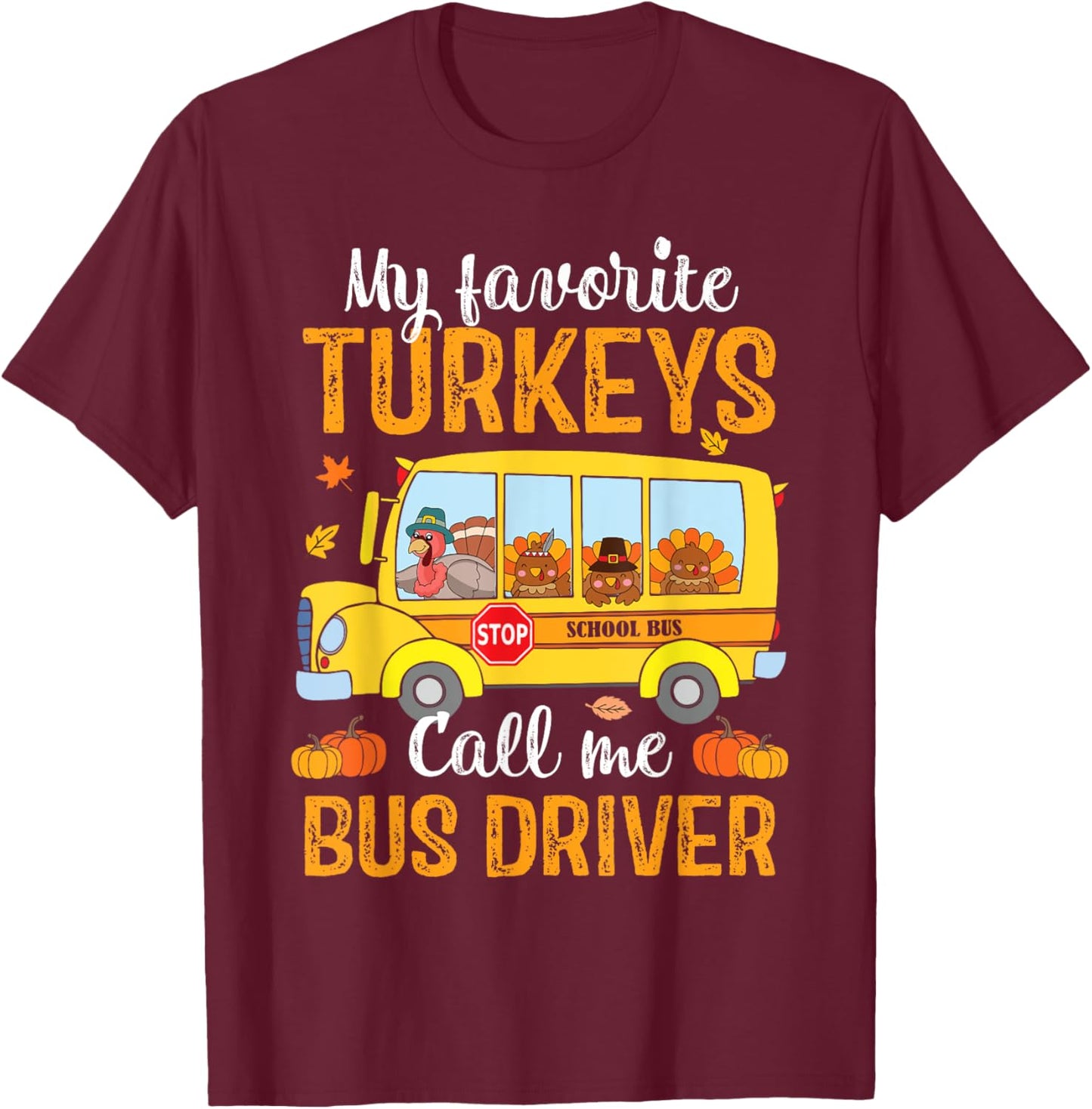 My Favorites Turkeys Call Me Bus Driver Thanksgiving School T-Shirt - T-Shirt | Maroon