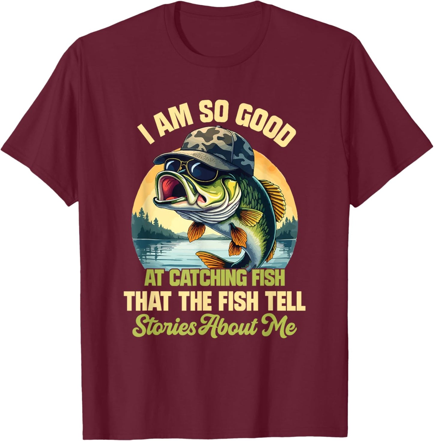 I'm So Good At Catching Fish That The Fish Tell Stories T-Shirt - T-Shirt | Maroon