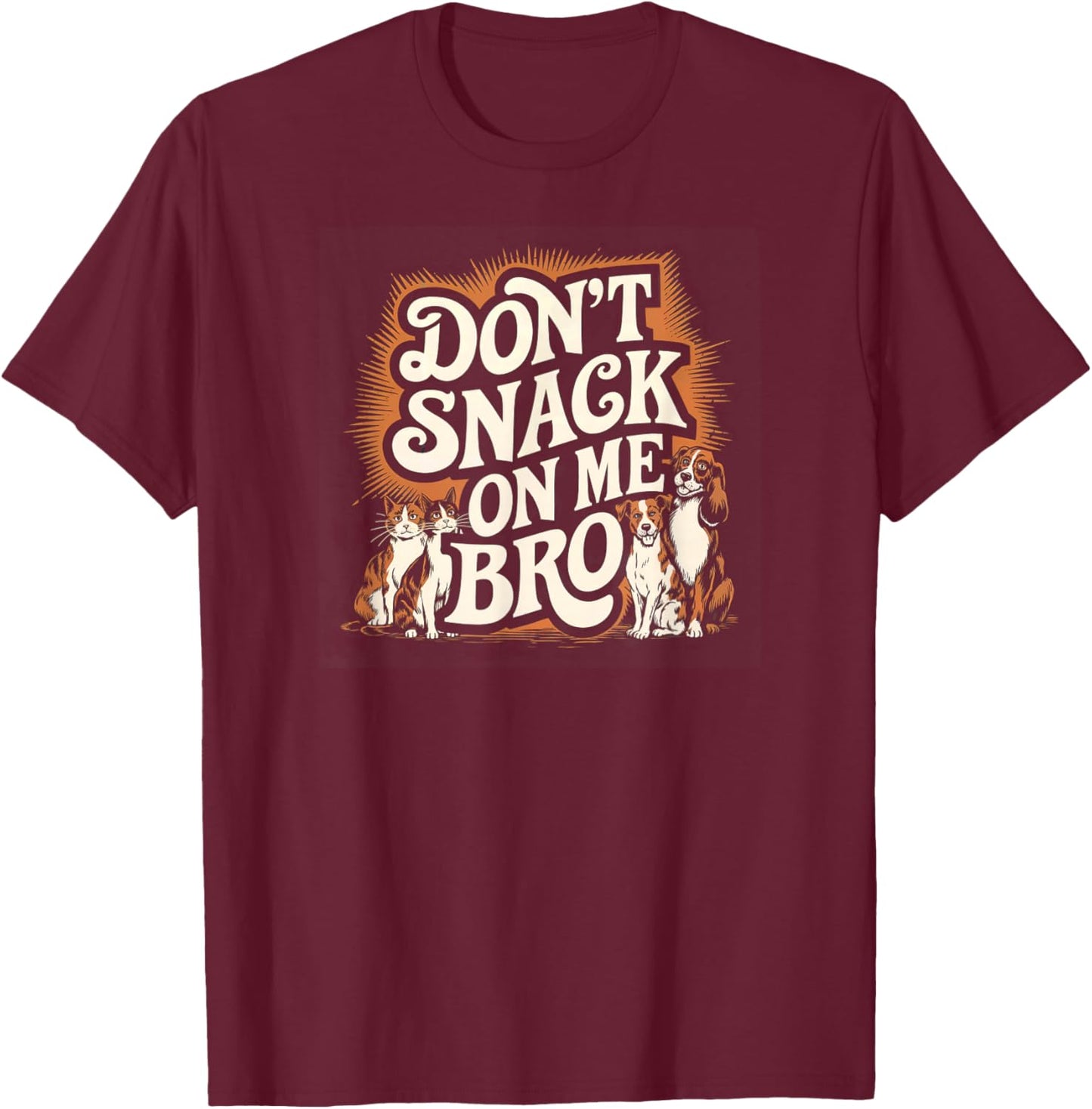 Don't Snack on Me Bro Funny Pet Dog Cat Lovers Men Women T-Shirt - T-Shirt | Maroon
