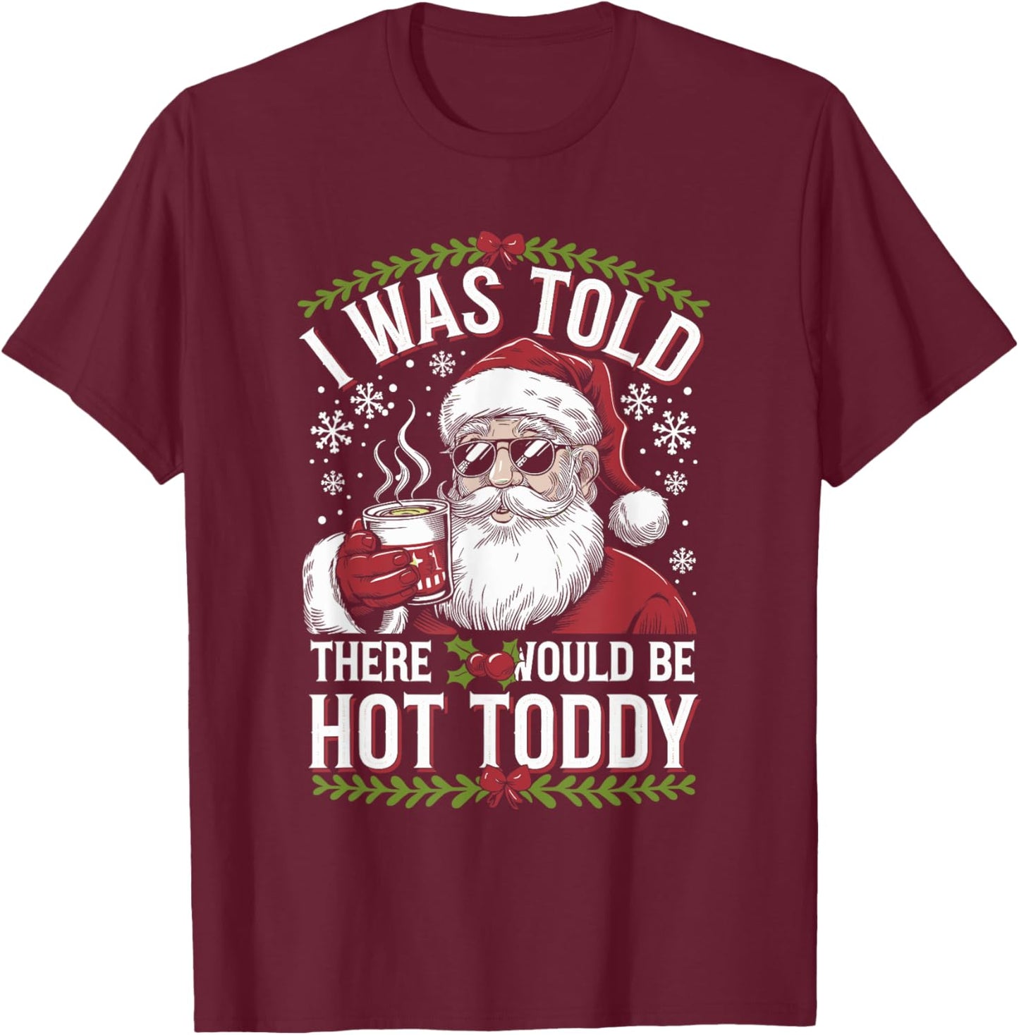 I Was Told There Would Be Hot Toddy Santa Christmas Drinking T-Shirt - T-Shirt | Maroon