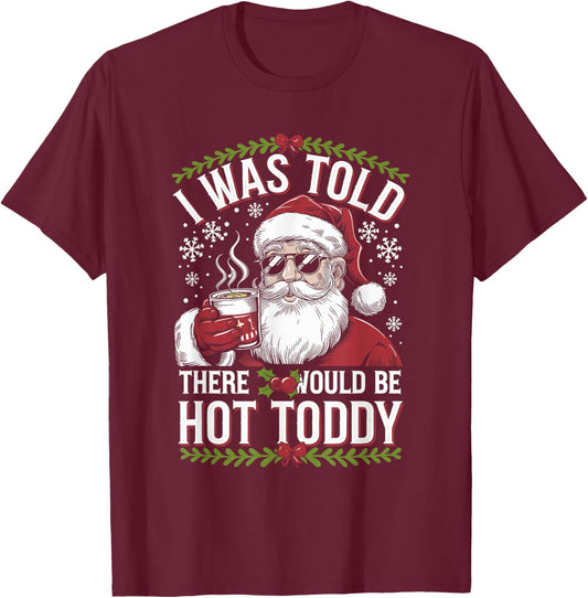 I Was Told There Would Be Hot Toddy Santa Christmas Drinking T-Shirt - T-Shirt | Maroon