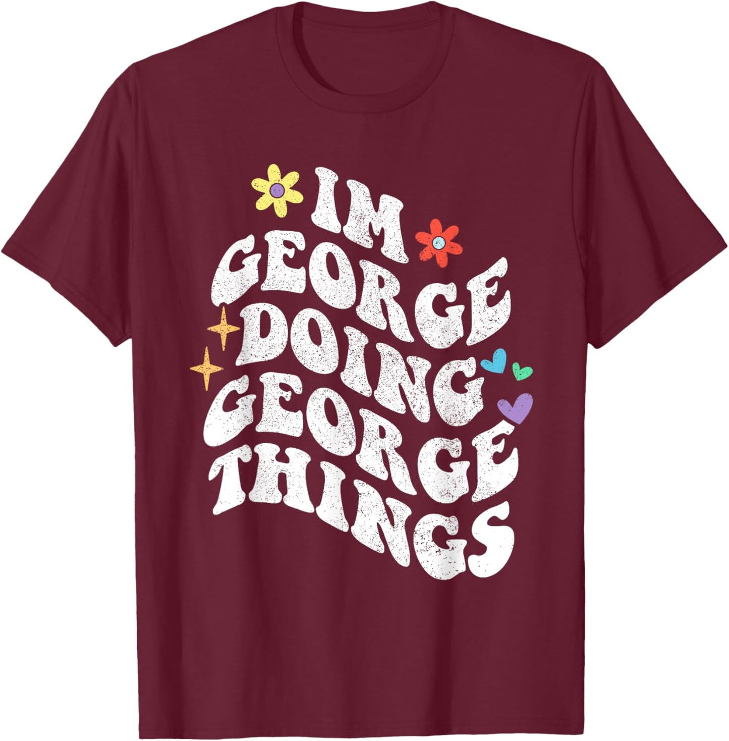 Retro Groovy Im George Doing George Things Funny Mother's T-Shirt - T-Shirt | Maroon
