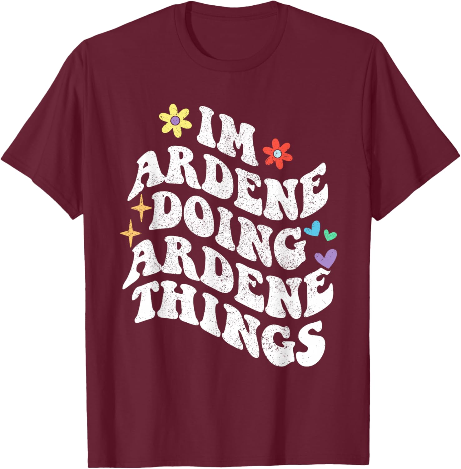 Retro Groovy Im Ardene Doing Ardene Things Funny Mother's T-Shirt - T-Shirt | Maroon
