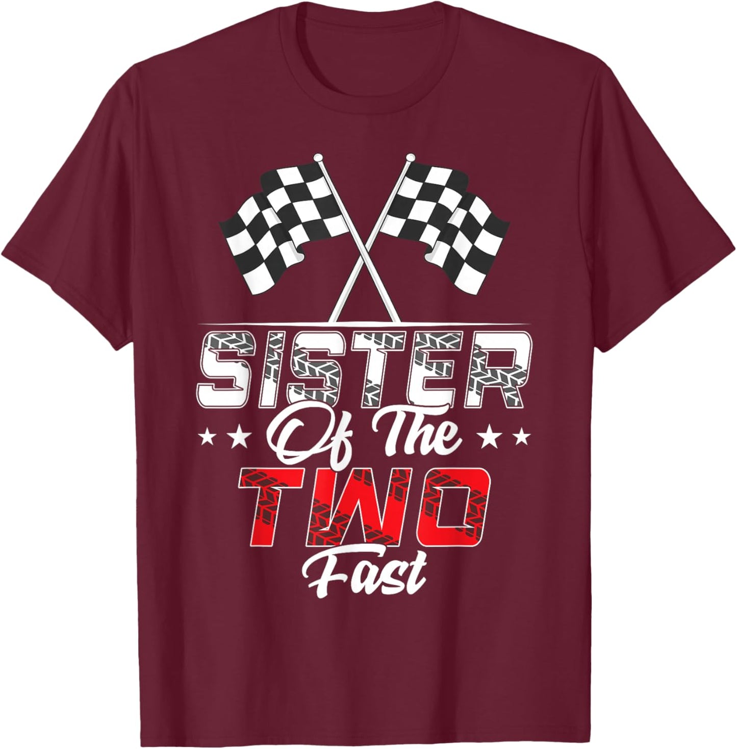 Sister Of The Two Fast Second Birthday Racing Car Family T-Shirt - T-Shirt | Maroon