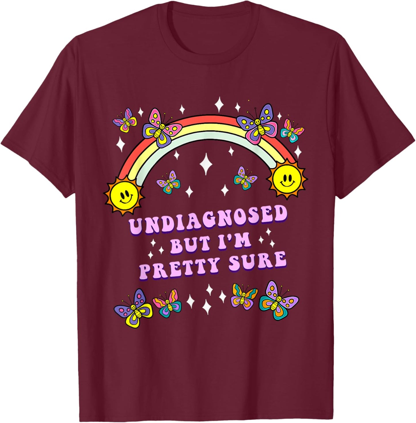 Undiagnosed But Im Pretty Sure Sarcastic Saying Announcement T-Shirt - T-Shirt | Maroon