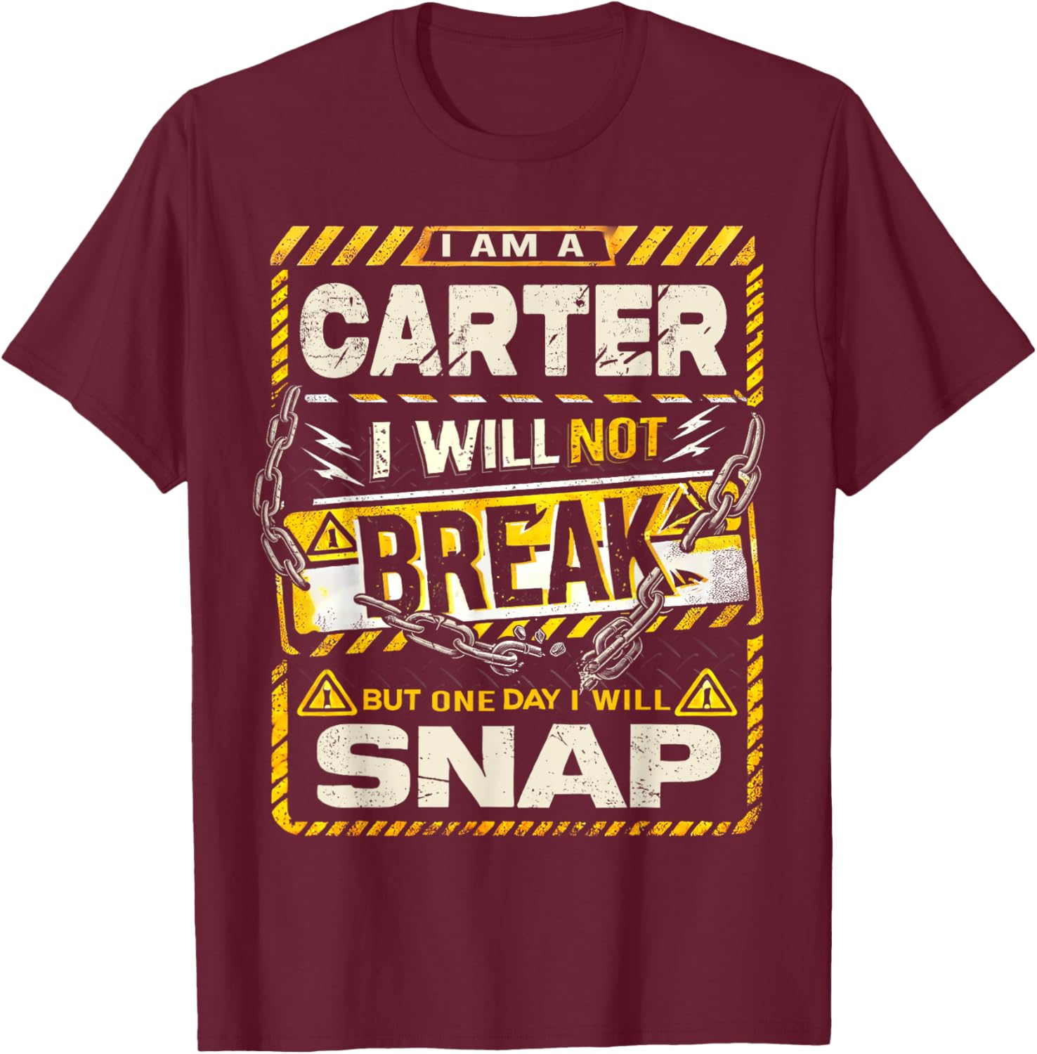 I Am An Carter I Will Not Break But One Day I Will Snap T-Shirt - T-Shirt | Maroon