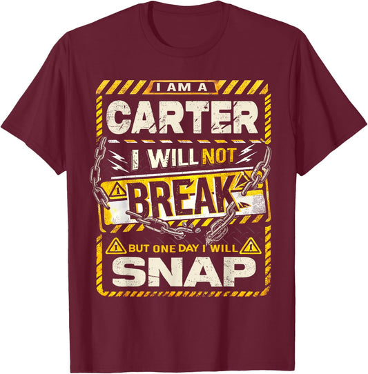 I Am An Carter I Will Not Break But One Day I Will Snap T-Shirt - T-Shirt | Maroon