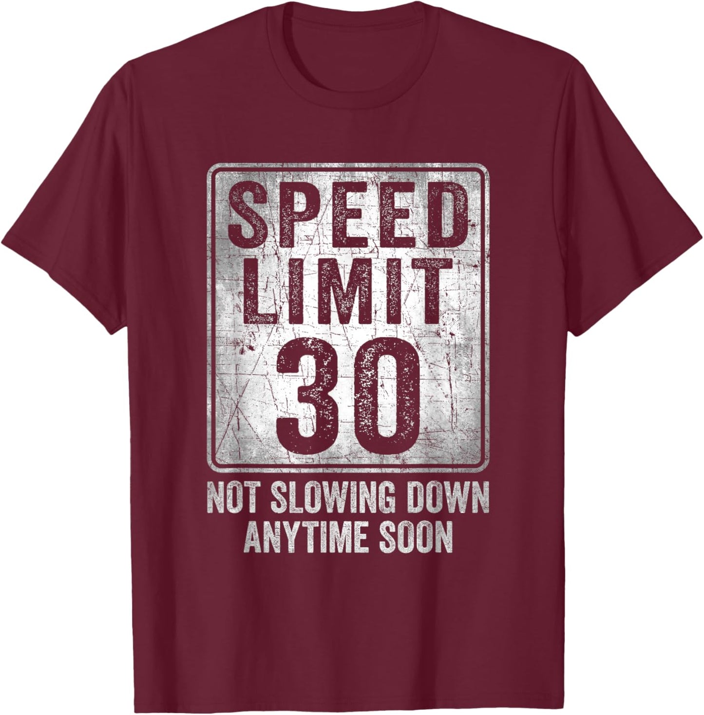 30th Birthday Speed Limit Sign Funny 30 Year Old Man Woman T-Shirt - T-Shirt | Maroon
