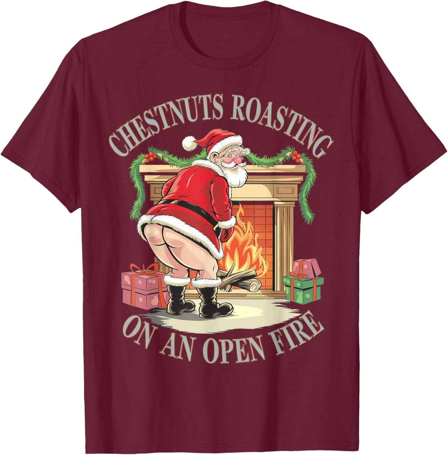 Chestnuts Roasting On An Open Fire Naughty Santa Xmas Humour T-Shirt - T-Shirt | Maroon