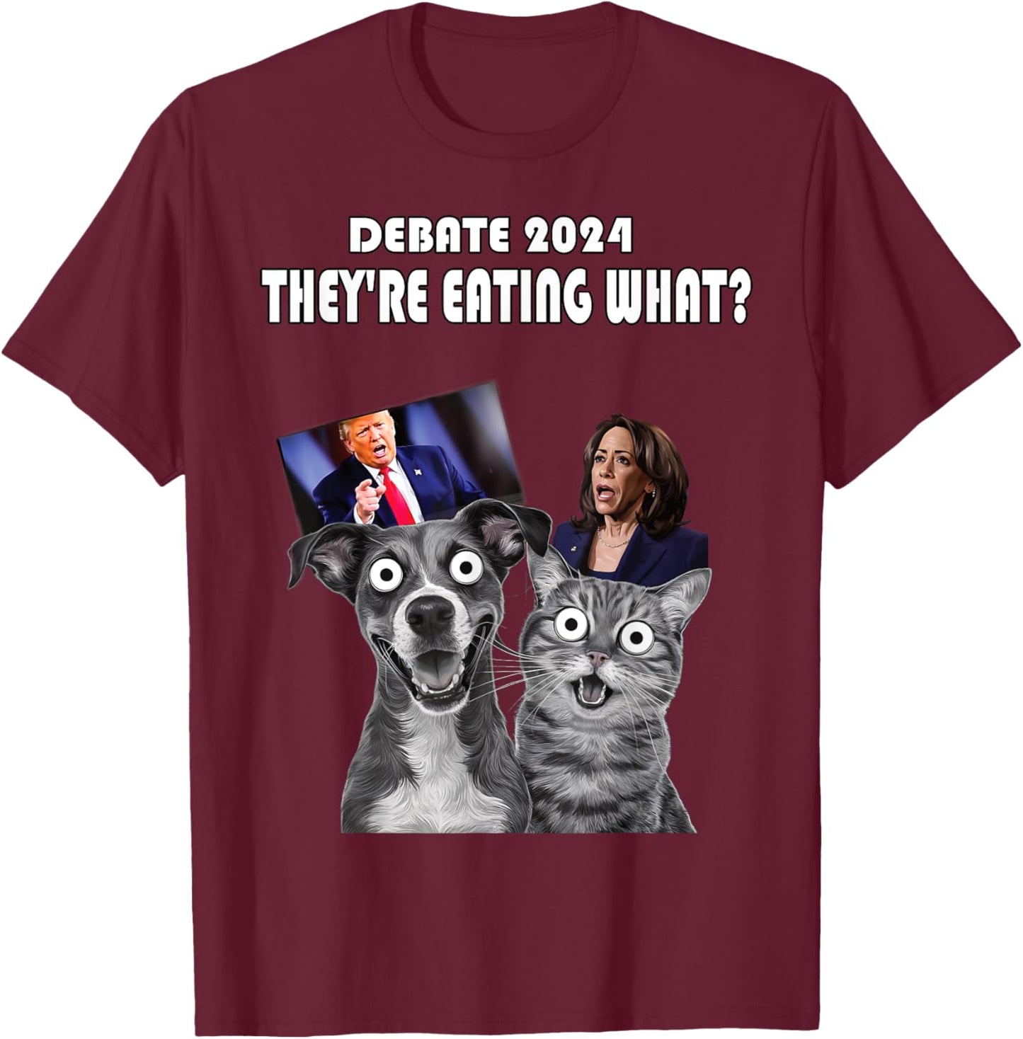 Funny Debate Election 2024 Pets Dog Cat They're Eating What Men Women T-Shirt - T-Shirt | Maroon