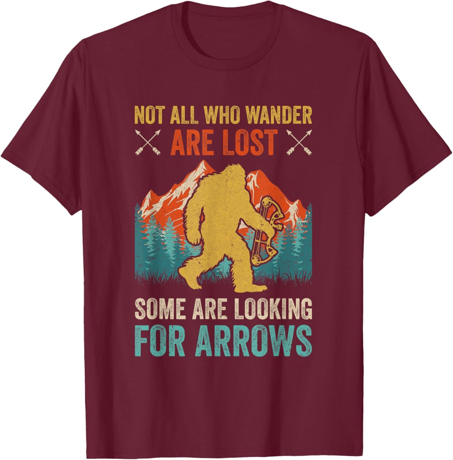 Cool Archery Men Women Bigfoot Not All Who Wander Are Lost T-Shirt - T-Shirt | Maroon