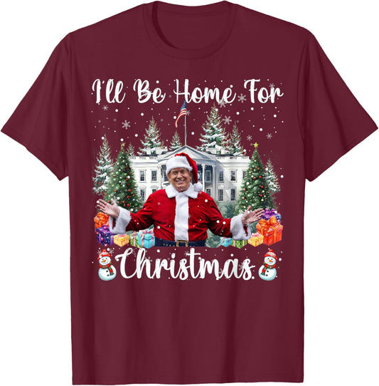 I'll Be Home For Christmas Funny Santa Claus Trump 2025 T-Shirt - T-Shirt | Maroon