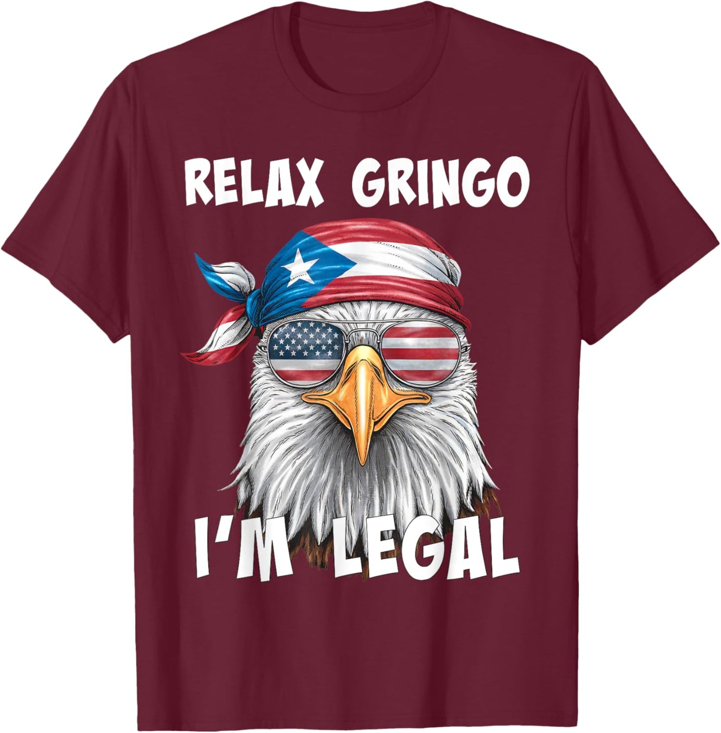 Relax Gringo I'm Legal - Funny Puerto Rican Immigrant T-Shirt - T-Shirt | Maroon