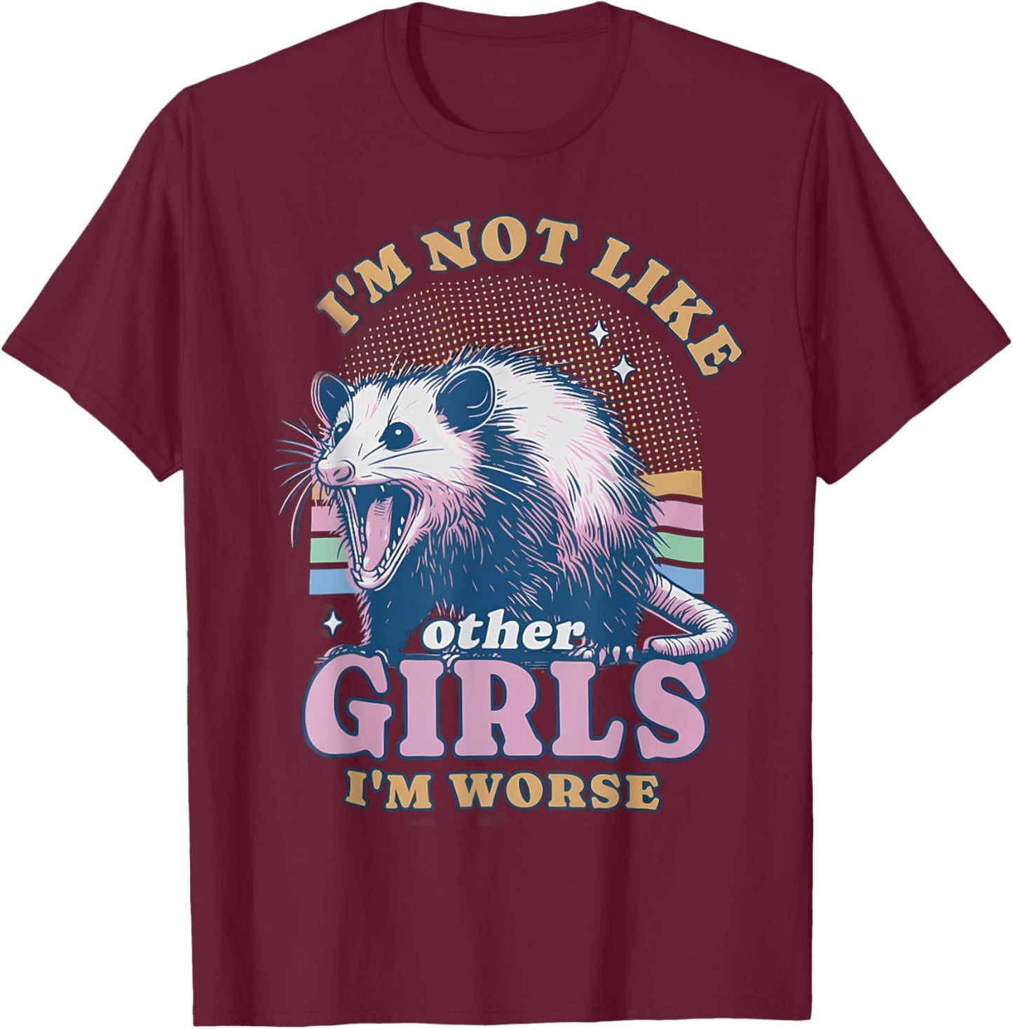 I'm Not Like Other Girls I'm Worse Possum T-Shirt - T-Shirt | Maroon