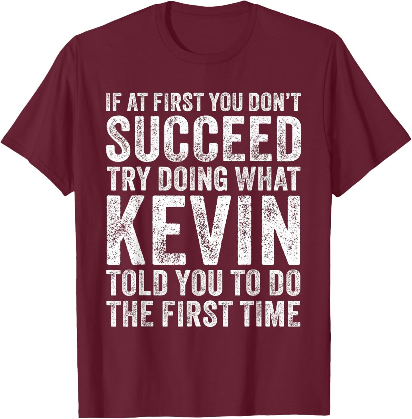 If At First You Don't Succeed Try Doing What Kevin Told You - Men's Adults Kevin's Friends Funny Retro Vintage Black Small Short Sleeve T-Shirt - T-Shirt | Maroon