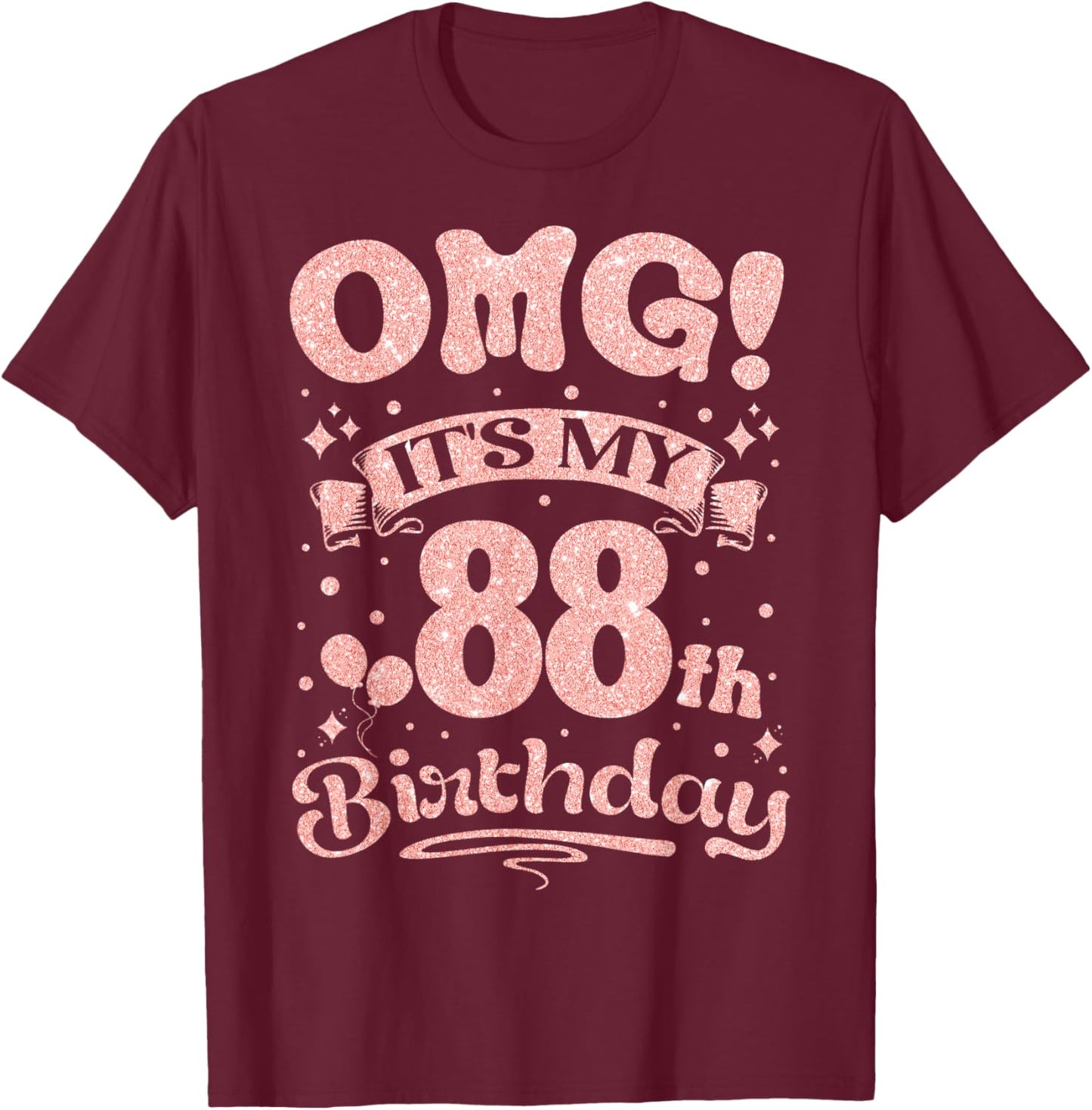 OMG It's My 88th Birthday Women Sweet 88 Years old Birthday T-Shirt - T-Shirt | Maroon