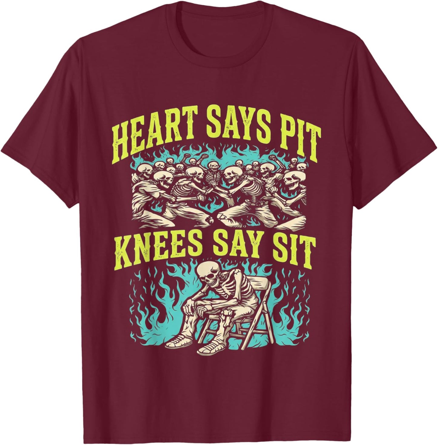 Heart Says Pit Knees Say Sit Skeleton Funny T-Shirt T-Shirt - T-Shirt | Maroon