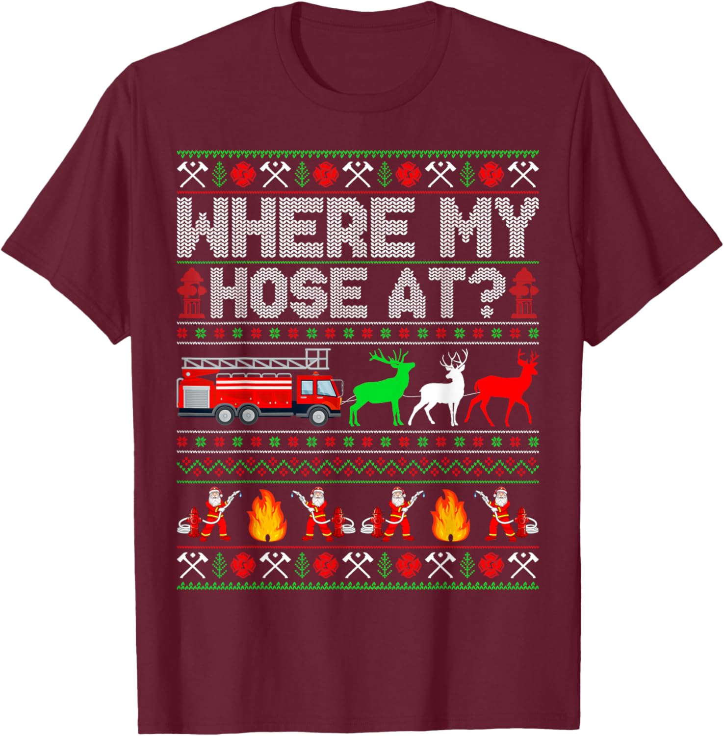 Where My Hose At Firefighter Fire Truck Ugly Christmas T-Shirt - T-Shirt | Maroon