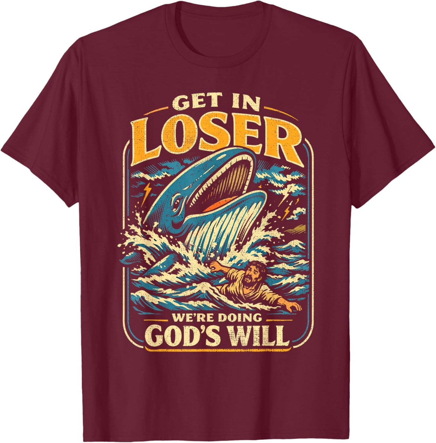 Jonah & Whale Bible, Get in Loser We're Doing God's Will T-Shirt - T-Shirt | Maroon