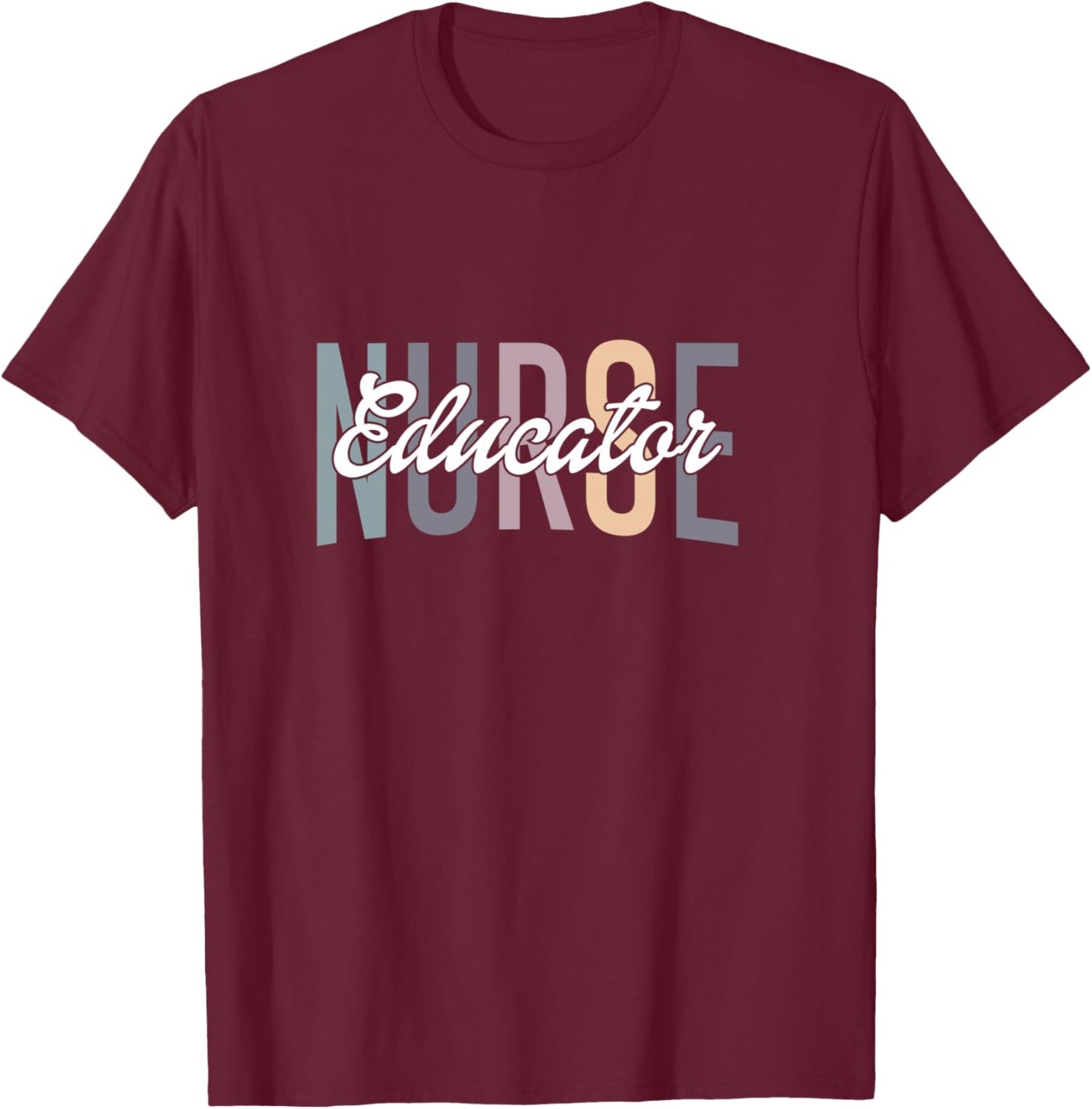 Nurse Teacher Certified Nurse Educator Nursing Instructor T-Shirt - T-Shirt | Maroon
