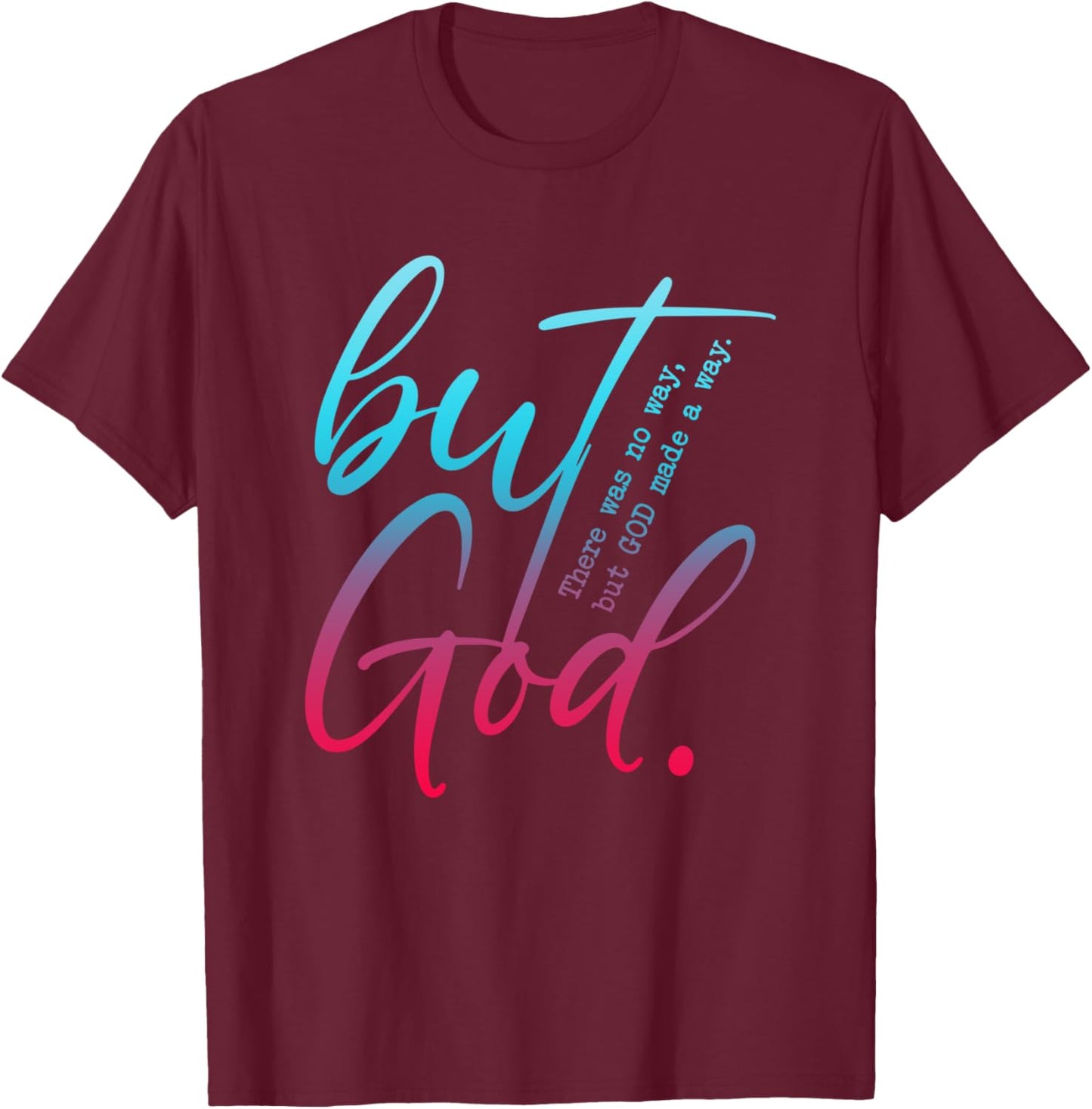 But God, There Was No Way, But GOD Made A Way T-Shirt - T-Shirt | Maroon
