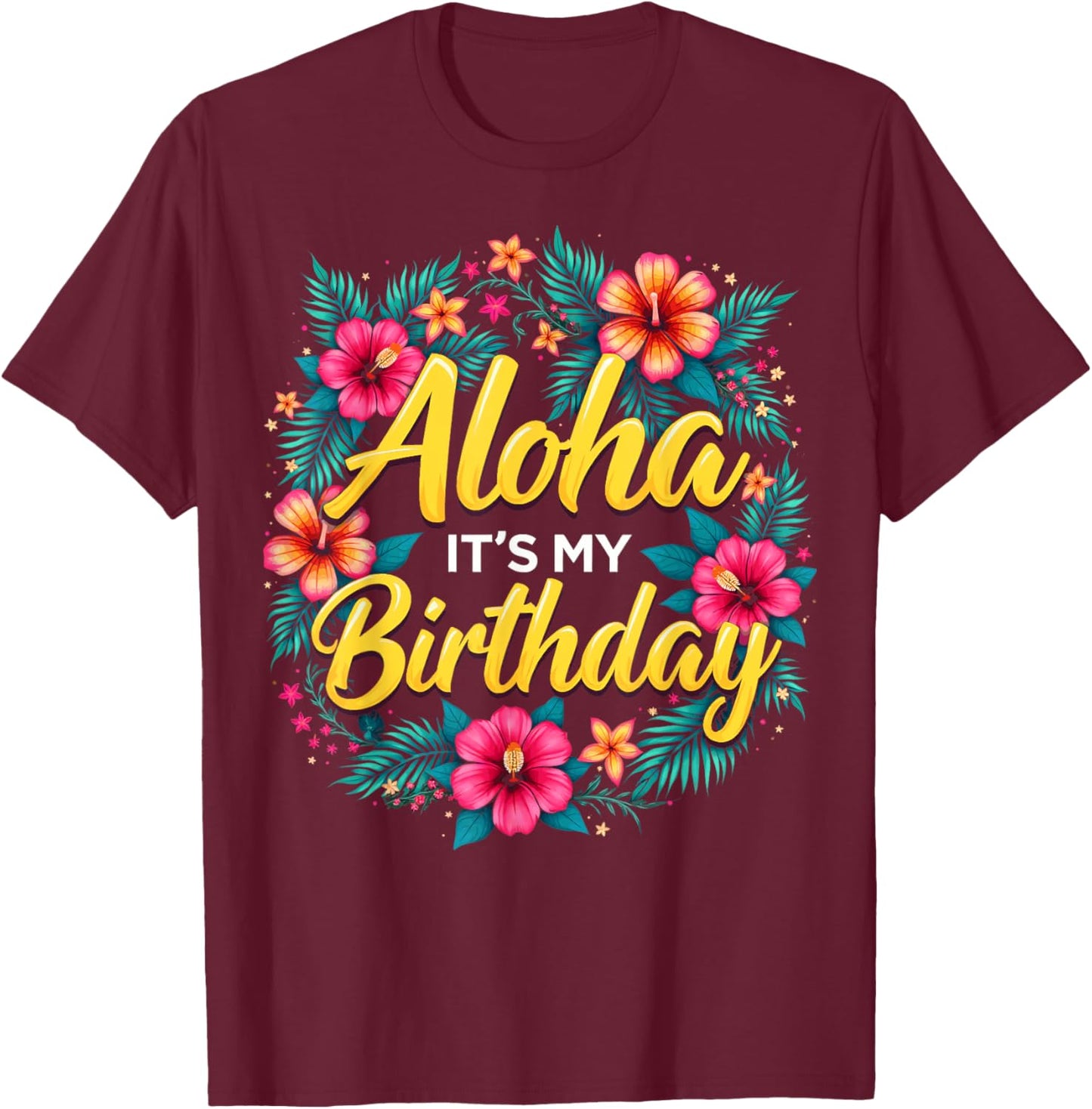 Tropical Birthday Girl Luau Birthday Aloha It's My Birthday T-Shirt - T-Shirt | Maroon