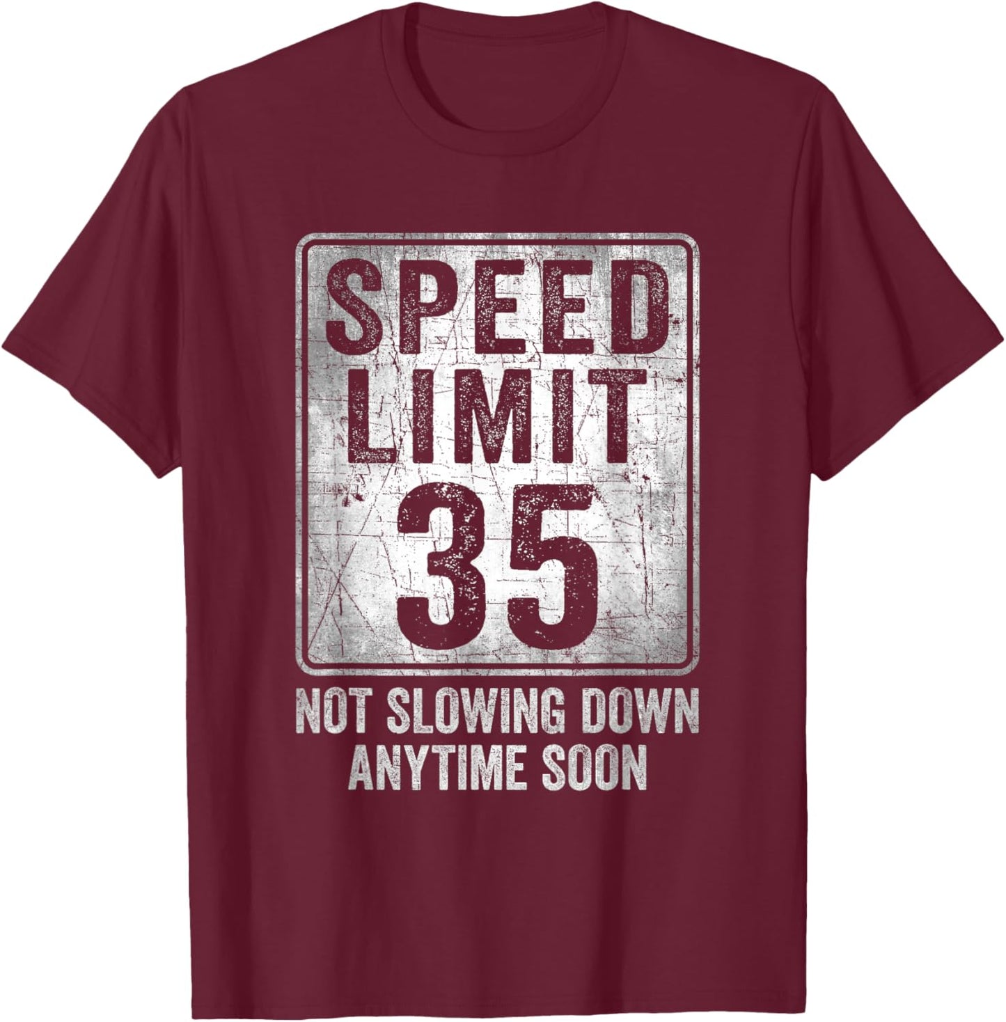 35th Birthday Speed Limit Sign Funny 35 Year Old Man Woman T-Shirt - T-Shirt | Maroon
