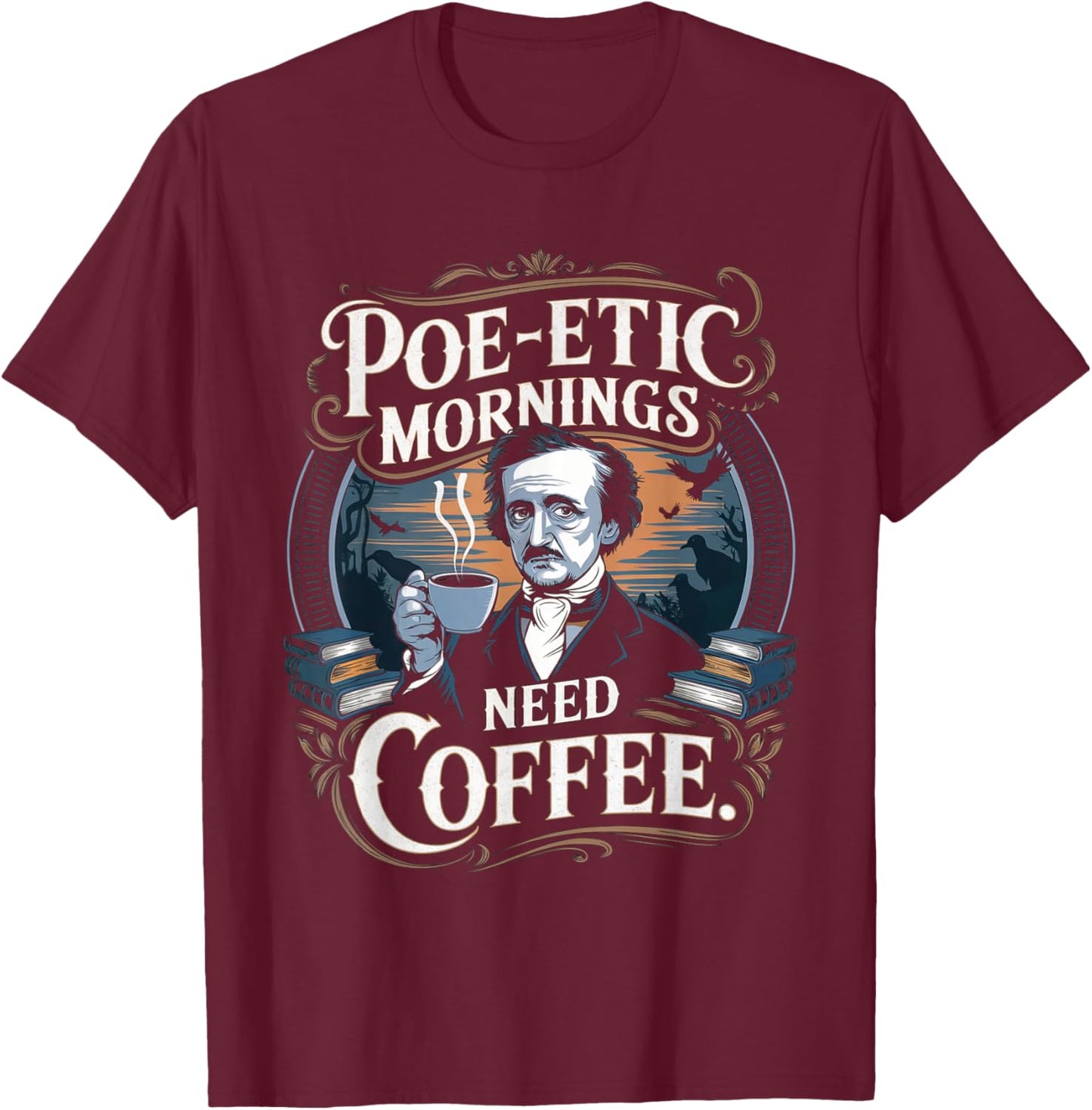 Edgar Allan Poe-etic mornings need coffee Gothic literature T-Shirt - T-Shirt | Maroon