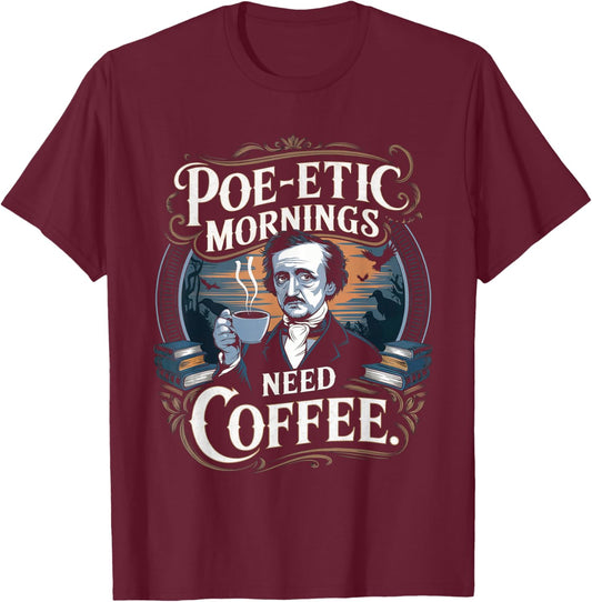 Edgar Allan Poe-etic mornings need coffee Gothic literature T-Shirt - T-Shirt | Maroon