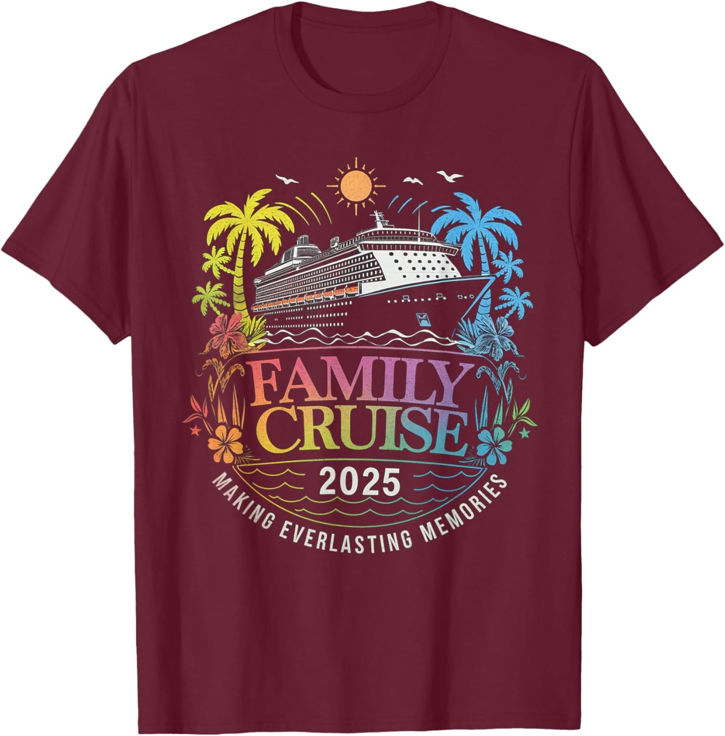 Family Cruise 2025 Vacation Making Everlasting Memories T-Shirt - T-Shirt | Maroon